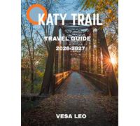 Katy Trail TRAVEL GUIDE 2026-2027 (FULL COLOR GUIDE): Ride the Heart of Missouri: Discover Scenic Routes, Historic Towns, and Unforgettable Adventures Along America’s Longest Rail-Trail
