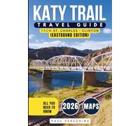Katy Trail Travel Guide:The Ultimate Trail Journey Across America’s Longest Rail-Trail Through the Heart of Missouri - From St. Charles to Clinton (EASTBOUND - GRAY EDITION)