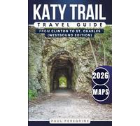 Katy Trail Travel Guide: The Ultimate Trail Journey Across America’s Longest Rail-Trail Through the Heart of Missouri - From Clinton to St. Charles (WESTBOUND EDITION - GRAY VERSION)