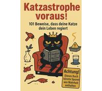 Katzastrophe voraus! 101 Beweise, dass deine Katze dein Leben regiert: Mitmachbuch mit witzigen Challenges, kuriosen Fakten, Quiz und Erinnerungsalbum - das perfekte Geschenk für Katzenliebhaber