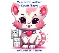 Katzen-Babys -mein erstes Malbuch für Kinder ab 2 Jahren -50 wunderschöne Motive: -ein Muss für alle Katzen-Liebhaber ab 2 Jahren zum Ausmalen, ... mit einzigartigen Motiven als Ausmalbuch