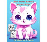 Katzen-Babys -mein erstes Malbuch für Kinder ab 2 Jahren -50 wunderschöne Motive: -ein Muss für alle Katzen-Liebhaber ab 2 Jahren zum Ausmalen, ... mit einzigartigen Motiven als Ausmalbuch
