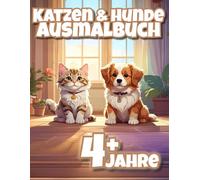 Katzen & Hunde Ausmalbuch ab 4 Jahren: 23+23 süße Tiermotive zum Ausmalen - kreativer Malspaß für kleine Künstlerinnen und Künstler (Ausmalbücher für Kinder ab 4 Jahre)
