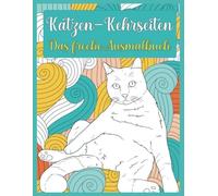 Katzen-Kehrseiten - Das freche Ausmalbuch für Katzenliebhaber und Humor-Fans