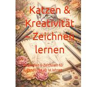 Katzen & Kreativität - Zeichnen lernen: Ausmalen & Zeichnen für Jugendliche ab 14 Jahren
