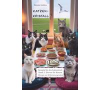 Katzen-Kristall - Rezepte für den Katzentisch Band 2: Dörren für Katzen: (Rezepte aus Wilhelminengroden)