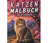 Katzen Malbuch ab 8 Jahren: Über 70 wunderschöne Katzenmotive zum Ausmalen | Verschiedene Katzenrassen, süße Hauskatzen und beeindruckende Landschaften | Einseitig bedruckt (Wunderbare Tierwelt)