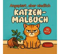 Katzen-Malbuch: Angepisst, aber niedlich - Das freche Geschenk für Katzenliebhaber
