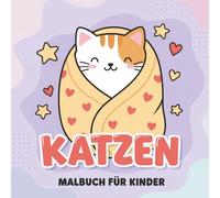Katzen Malbuch für Kinder: 55+ Niedliche Illustrationen Zum Ausmalen Für Kleine Tierfreunde Jeden Alters