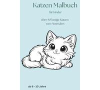 Katzen Malbuch für Kinder ab 6 Jahren: 50 lustige Katzen zum Ausmalen: Humorvolle und einfache Motive für Kinder