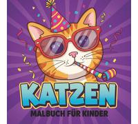 Katzen Malbuch für Kinder: Wunderschöne Ausmalbilder Für Stundenlangen Spaß - Ein Muss Für Kleine Tierliebhaber