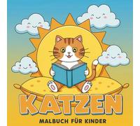 Katzen Malbuch für Kinder: Zum Entspannen, Verschenken Und Kreativen Spaß Mit Süßen Illustrationen