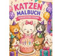 Katzen Malbuch Geburtstag: Süße Katzen feiern Geburtstag Malbuch für Kinder mit fröhlichen Ausmalbildern Party Geschenke Spiele Spaß