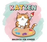 Katzen Malbuch: Süße Illustrationen Zum Ausmalen - Ideal Für Kleine Tierfreunde Und Kreative Kinder