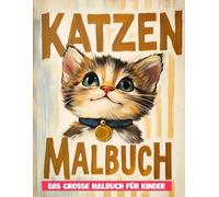 Katzen Malbuch: Über 50 Einzigartige Seiten Zum Ausmalen - Liebevoll Gestaltet Für Kreative Kinder