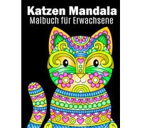 Katzen Mandala Malbuch für Erwachsene: 40 Faszinierenden Mandala Motiven Inspiriert von Katzen zur Entspannung, Stressabbau