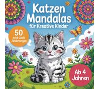Katzen Mandalas für kreative Kinder, ab 4 Jahren mit 50 schöne Malbilder (Magische Mandala Welt für Kinder ab 4 Jahren)