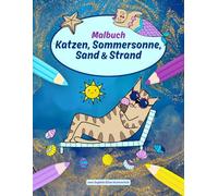 Katzen, Sommersonne,Sand & Strand - Malbuch für Kinder: Über 30 sommerliche Katzen-Ausmalbilder mit Strand, Meer und Katzen als Meerjungfrauen - ... und unterwegs (Fröhliche Tier-Malbücher)
