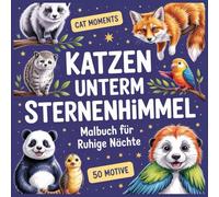 Katzen unterm Sternenhimmel: Malbuch für ruhige Nächte | Träum dich fort mit sanften Katzenmotiven, magischer Nachtstimmung & entspannenden ... Moments: Cozy Spaces Coloring Collection)