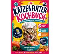 Katzenfutter Kochbuch: Rezepte für Katzen