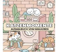 Katzenmomente Ausmalbuch vom Miauleben: Ein fantasievolles Malbuch mit süßen Katzenzeichnungen - ideal zur Entspannung und Förderung der Kreativität