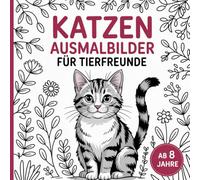 Katzenmotive zum Ausmalen für Tierfreunde ab 8 mit 50 entspannenden Motiven