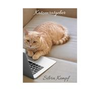 Katzenratgeber: Ein Ratgeber für Katzenfreunde, die sich zum ersten mal eine Katze anschaffen wollen.