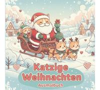 Katzige Weihnachten: Süße Katzen in weihnachtlichen Szenen zum Ausmalen | Liebevolle Kawaii Illustrationen: Plätzchen backen, Weihnachtsmarkt, ... | Perfekt zum Entspannen in der Cozy Season