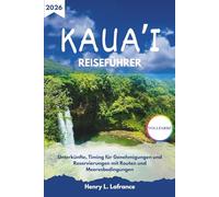 KAUA’I REISEFÜHRER 2026: Unterkünfte, Timing für Genehmigungen und Reservierungen mit Routen und Meeresbedingungen