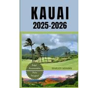 KAUAI 2025-2026: Your Essential Guide to the Best Beaches, Hikes, and Eats