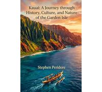 Kauai: A Journey through History, Culture, and Nature of the Garden Isle