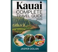 KAUAI COMPLETE TRAVEL GUIDE 2025