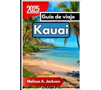 Kauai Guía de viaje 2025: De la costa de Na Pali a la bahía de Hanalei