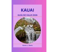 KAUAI GUÍA DE VIAJE 2026: Explora los encantos ocultos de Garden Island: un guía completo sobre los lugares de interés natural, cultural y aventurero de Hawái.