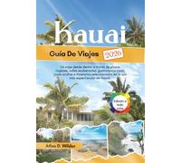 KAUAI Guía De Viajes 2026: Un viaje desde dentro a través de playas vírgenes, valles exuberantes, gastronomía local, joyas ocultas e itinerarios seleccionados en la isla más espectacular de Hawái.