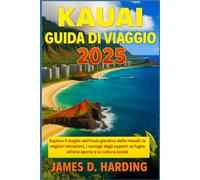 Kauai Guida di VIAGGIO 2025: Esplora il meglio dell'isola giardino delle Hawaii: le migliori attrazioni, i consigli degli esperti, le fughe all'aria aperta e la cultura locale