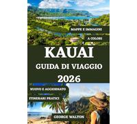 KAUAI GUIDA DI VIAGGIO 2026 (A COLORI): Il tuo compagno perfetto per spiagge mozzafiato, sentieri nella foresta pluviale, cascate, percorsi ... Isle (Guide di Viaggio Essenziali & Complete)