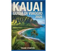 Kauai Guida di Viaggio 2026: Compagno essenziale per vivere l'isola di Aloha