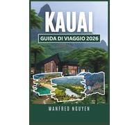 KAUAI GUIDA DI VIAGGIO 2026: Esplora i sentieri panoramici, le spiagge uniche e la cucina locale di Kauai come un viaggiatore del posto