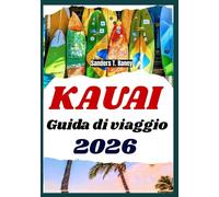 KAUAI GUIDA DI VIAGGIO 2026: Itinerario completo con percorsi panoramici spiagge cascate escursioni e consigli culturali