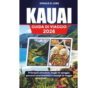 KAUAI GUIDA DI VIAGGIO 2026: Principali attrazioni, luoghi di spiaggia, percorsi escursionistici e consigli di viaggio