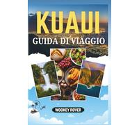KAUAI GUIDA DI VIAGGIO: Un manuale completo sui paesaggi mozzafiato dell'isola, sulle avventure all'aria aperta, sul patrimonio culturale e esperienze locali