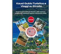 Kauai Guida Turistica e Viaggi su Strada 2026: Scopri lo spirito dell'Isola Giardino: dalle maestose scogliere alle insenature segrete e all'autentica Aloha