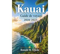 Kauai Guide de voyage 2026-2027: Côte de Nā Pali, canyon de Waimea, baie de Hanalei, spécialités culinaires locales et conseils de réservation, de Poʻipū à Hāʻena.