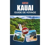 KAUAI GUIDE DE VOYAGE 2026: Découvrez les meilleures plages, les vues panoramiques, la cuisine locale, les aventures en plein air et les expériences insulaires à Garden Isle, à Hawaï