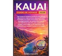 KAUAI GUIDE DE VOYAGE 2026: Des aventures insulaires à portée de main grâce à des itinéraires soigneusement sélectionnés pour les familles, les ... pittoresques, des expériences culturelles,
