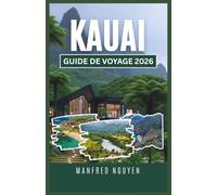 KAUAI GUIDE DE VOYAGE 2026: Explorez les sentiers pittoresques, les plages uniques et la cuisine locale de Kauai comme un voyageur local.