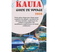 KAUAI GUIDE DE VOYAGE 2026: Votre plan étape par étape pour explorer les plages, savourer les saveurs locales, embrasser la culture et profiter des ... the World, One Destination at a Time)