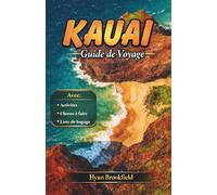 KAUAI Guide de voyage: Des sentiers de randonnée aux plages, des activités et des conseils pour un voyage mémorable et une expérience à faire avant de voler.