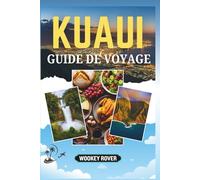 KAUAI GUIDE DE VOYAGE: Un manuel complet sur paysages à couper le souffle de l'île, les aventures en plein air, patrimoine culturel et expériences locales